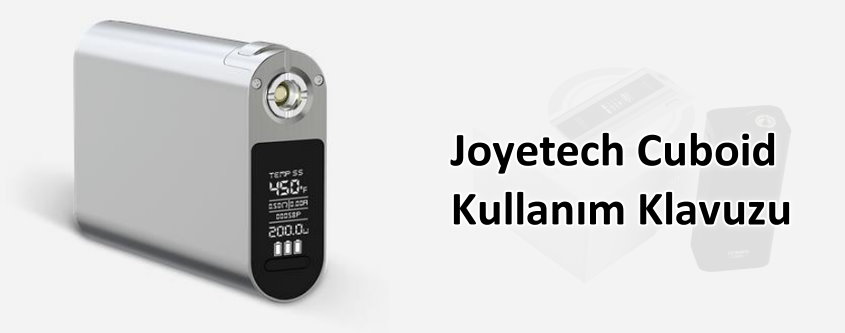 Joyetech Cuboid Elektronik Sigara Kullanım Kılavuzu